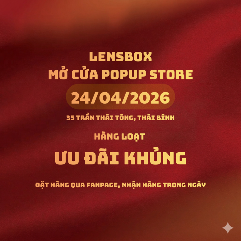 Ưu đãi khai trương Popup Store Lensbox Thái Bình: Mua lens giá tốt, nhận quà xịn